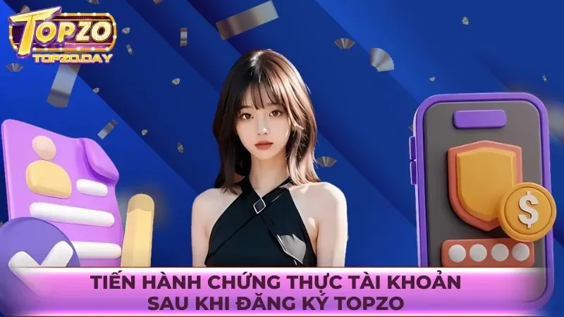 Tiến hành chứng thực tài khoản sau khi đăng ký Topzo