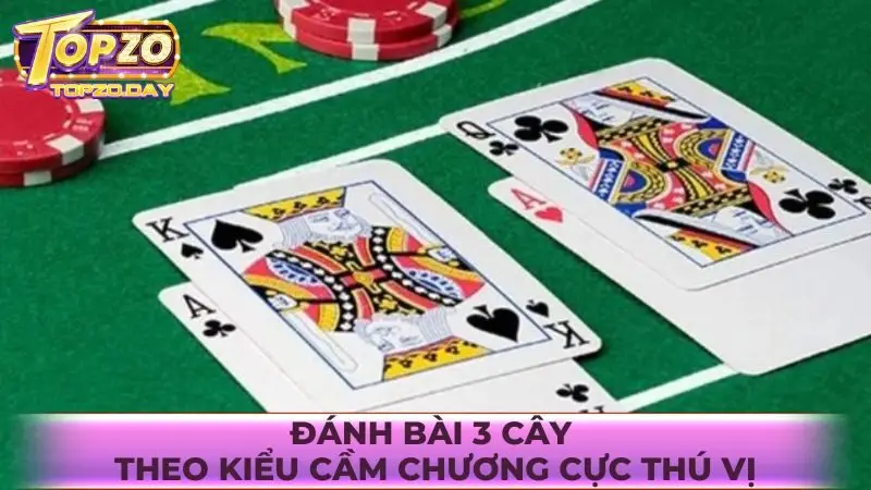 Đánh bài 3 cây theo kiểu cầm chương cực thú vị