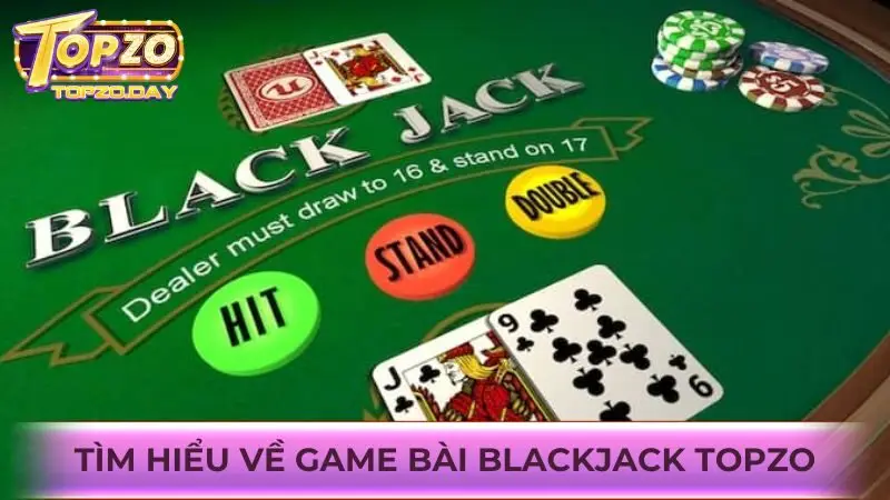 Khám phá game bài cá cược ăn thưởng Blackjack tại Topzo