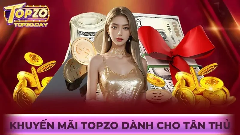 Khuyến mãi Topzo dành cho tân thủ mới gia nhập cổng game 