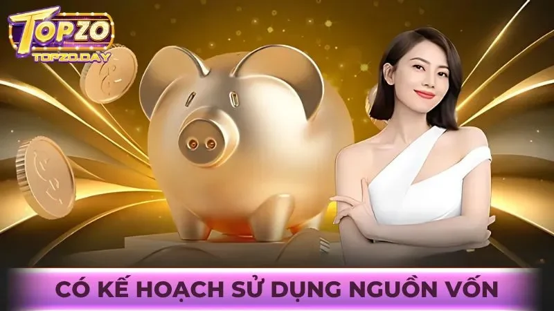 Người chơi có trách nhiệm có kế hoạch sử dụng nguồn vốn chi tiết