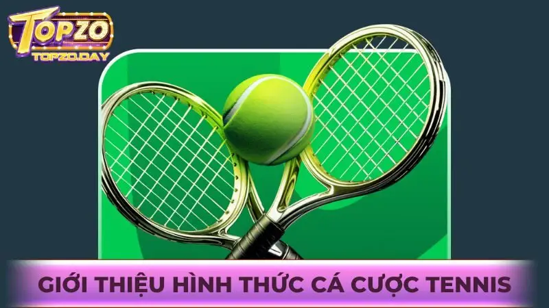 Tìm hiểu về hình thức cược Tennis hấp dẫn tại Topzo
